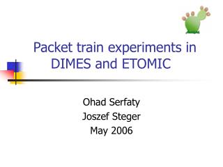 Packet train experiments in DIMES and ETOMIC