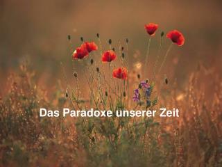 Das Paradoxe unserer Zeit