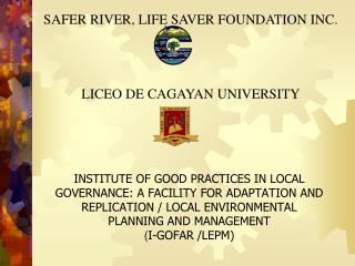 SAFER RIVER, LIFE SAVER FOUNDATION INC. LICEO DE CAGAYAN UNIVERSITY