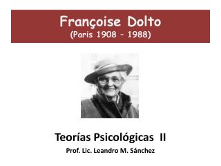 Françoise Dolto (Paris 1908 – 1988)
