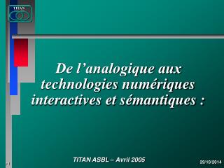 De l’analogique aux technologies numérique s interactives et sémantiques :