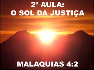 2 ª AULA: O SOL DA JUSTIÇA