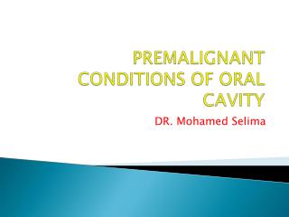 PREMALIGNANT CONDITIONS OF ORAL CAVITY