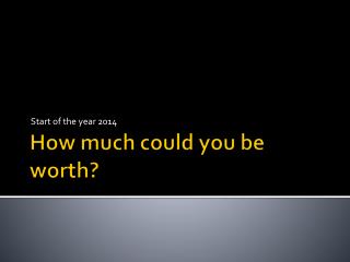 How much could you be worth?