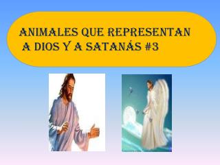 Animales que representan A Dios y a Satanás #3