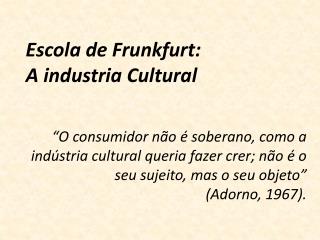 Escola de Frunkfurt: A industria Cultural