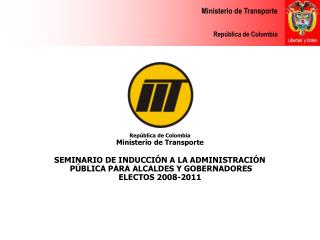 República de Colombia Ministerio de Transporte SEMINARIO DE INDUCCIÓN A LA ADMINISTRACIÓN