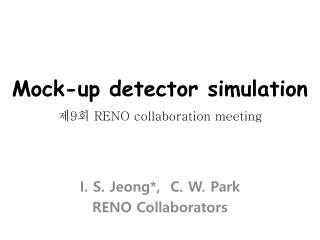 Mock-up detector simulation 제 9 회 RENO collaboration meeting