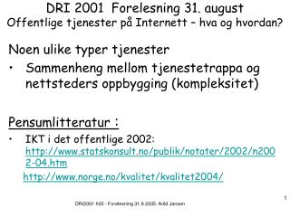 DRI 2001 Forelesning 31. august Offentlige tjenester på Internett – hva og hvordan?