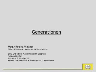 Generationen Mag. a Regina Wallner GEFAS Steiermark – Akademie für Generationen