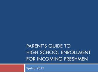 Parent’s Guide to High School Enrollment for INCOMING FRESHMEN