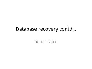 Database recovery contd …