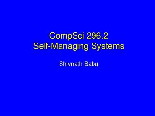 CompSci 296.2 Self-Managing Systems