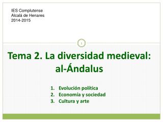 Tema 2. La diversidad medieval: al-Ándalus Evolución política Economía y sociedad Cultura y arte