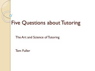 Five Questions about Tutoring