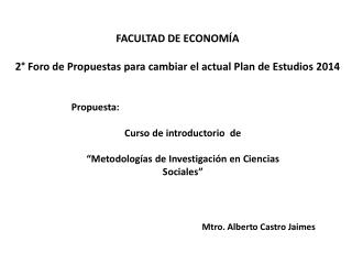 FACULTAD DE ECONOMÍA 2° Foro de Propuestas para cambiar el actual Plan de Estudios 2014