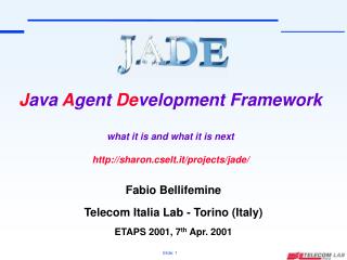 Fabio Bellifemine Telecom Italia Lab - Torino (Italy) ETAPS 2001, 7 th Apr. 2001