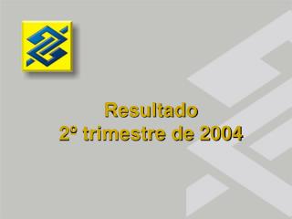 Resultado 2º trimestre de 2004