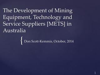 The Development of Mining Equipment, Technology and Service Suppliers [METS] in Australia