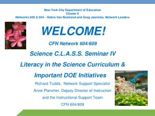 WELCOME! CFN Network 604/609 Science C.L.A.S.S. Seminar IV Literacy in the Science Curriculum &amp;