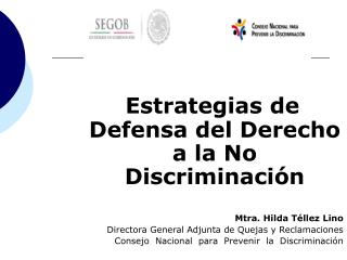 Estrategias de Defensa del Derecho a la No Discriminación Mtra. Hilda Téllez Lino