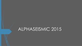 ALPHASEISMIC 2015