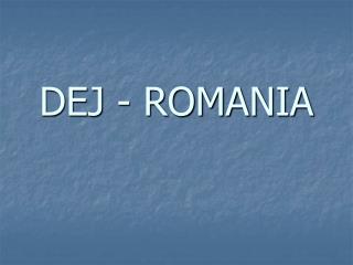 DEJ - ROMANIA