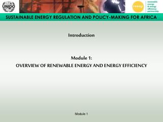 Introduction Module 1: OVERVIEW OF RENEWABLE ENERGY AND ENERGY EFFICIENCY