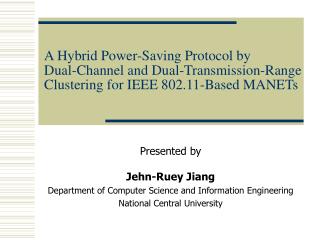 Presented by Jehn-Ruey Jiang Department of Computer Science and Information Engineering