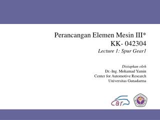 Perancangan Elemen Mesin III* KK- 042304 Lecture 1: Spur Gear1