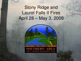 Stony Ridge and Laurel Falls II Fires April 28 – May 3, 2009