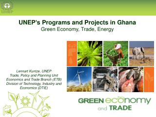 UNEP ’ s Programs and Projects in Ghana Green Economy, Trade, Energy