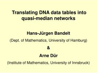 Translating DNA data tables into quasi-median networks Hans-Jürgen Bandelt