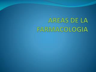 AREAS DE LA FARMACOLOGIA