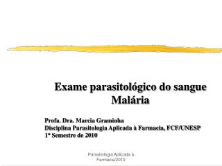 Exame parasitológico do sangue Malária Profa. Dra. Marcia Graminha