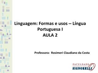 Linguagem: Formas e usos – L í ngua Portuguesa I AULA 2