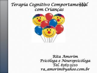 Rita Amorim Psicóloga e Neuropsicóloga Tel. 8363-3210 ra_amorim@yahoo.br