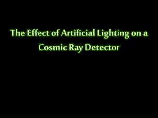 The Effect of Artificial Lighting on a Cosmic Ray Detector