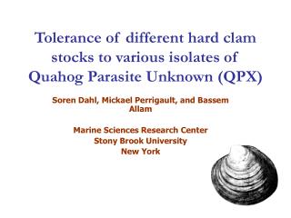 Tolerance of different hard clam stocks to various isolates of Quahog Parasite Unknown (QPX)