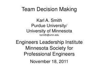 Team Decision Making Karl A. Smith Purdue University/ University of Minnesota ksmith@umn