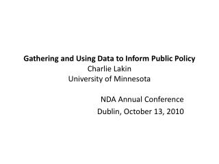 Gathering and Using Data to Inform Public Policy Charlie Lakin University of Minnesota
