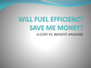 Will fuel efficiency save me money ?