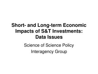 Short- and Long-term Economic Impacts of S&amp;T Investments: Data Issues