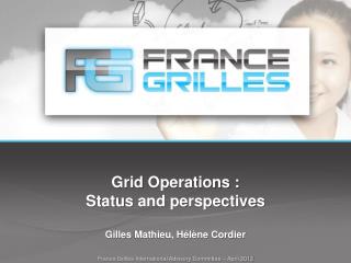 Grid Operations : Status and perspectives Gilles Mathieu, Hélène Cordier