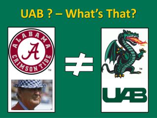 UAB ? – What’s That?