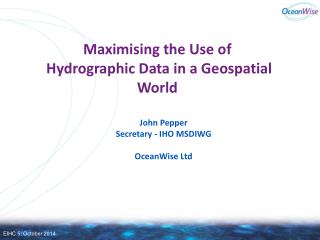 Maximising the Use of Hydrographic Data in a Geospatial World