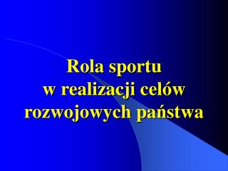 Rola sportu w realizacji celów rozwojowych pa ń stwa