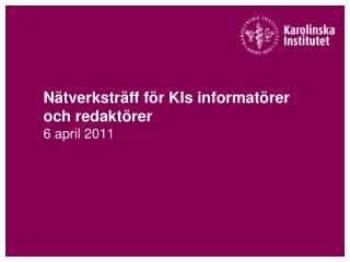 Nätverksträff för KIs informatörer och redaktörer 6 april 2011