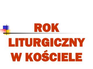 ROK LITURGICZNY W KOŚCIELE