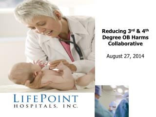 Reducing 3 rd &amp; 4 th Degree OB Harms Collaborative August 27, 2014
